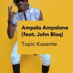 Ampala Ampalane feat John Blaq by Topic