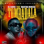 Tombadala featuring Martha Mukisa by Dj Shiru
