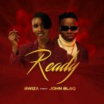 Ready Feat. Bwiza by John Blaq