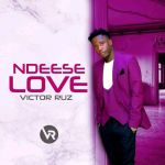 Ndeese Love by Victor Ruz
