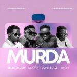 Murda featuring Axon X Mudra X John Blaq by Selecta Jeff