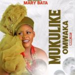 Mukulike Omwaka by Mary Bata