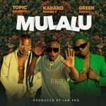 Mulalu featuring Topic Kasente X Green Daddy X Mosh Mavoko by Roden Y Kabako