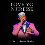 Love Yo Njireese by Hajji Haruna Mubiru