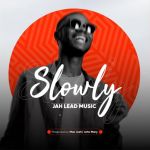 Slowly by Jah Lead