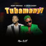 Tubamanyi featuring Henry Mwanje 
