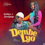 Dembe Lyo Featuring Jovi Pop by Dj Shiru