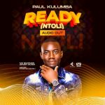Ntoli (Ready) by Paul Kulumba