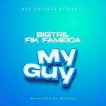 My Guy Vocals featuring Fik Fameica by BigTril Kaiza