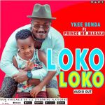 Loco Loco featuring Ykee Benda X Prince Mr Masaka