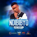 Ndibibyo by Ash Trinity