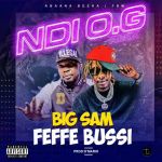 Ndi O.G Remix featuring Feffe Bussi by Big Sam