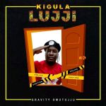 Kigula Lujji by Gravity Omutujju