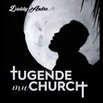 Tugende Mu Church by Daddy Andre