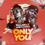 Only You Feat Harmonize by Pallaso